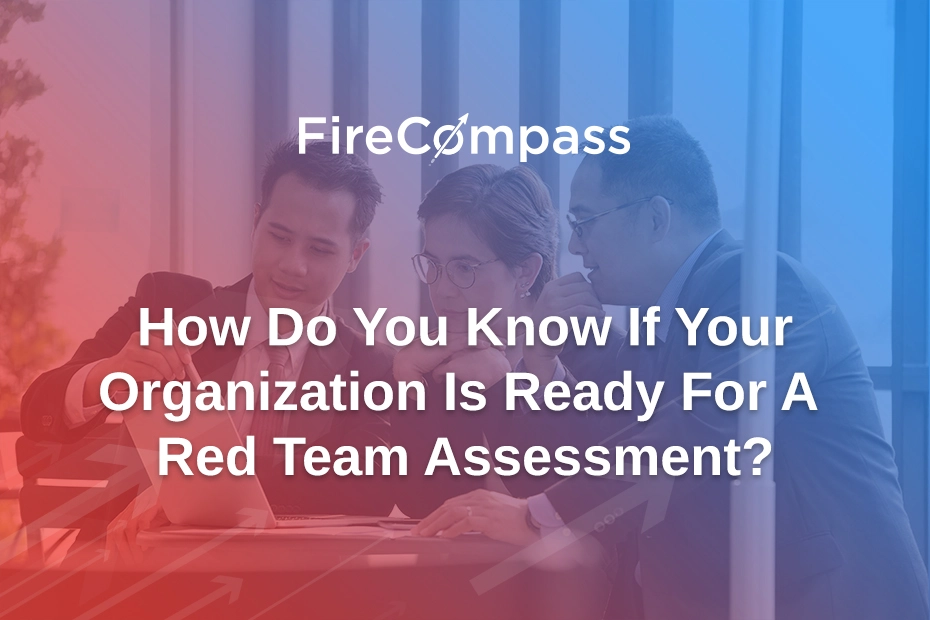 How Do You Know If Your Organization Is Ready For A Red Team Assessment?