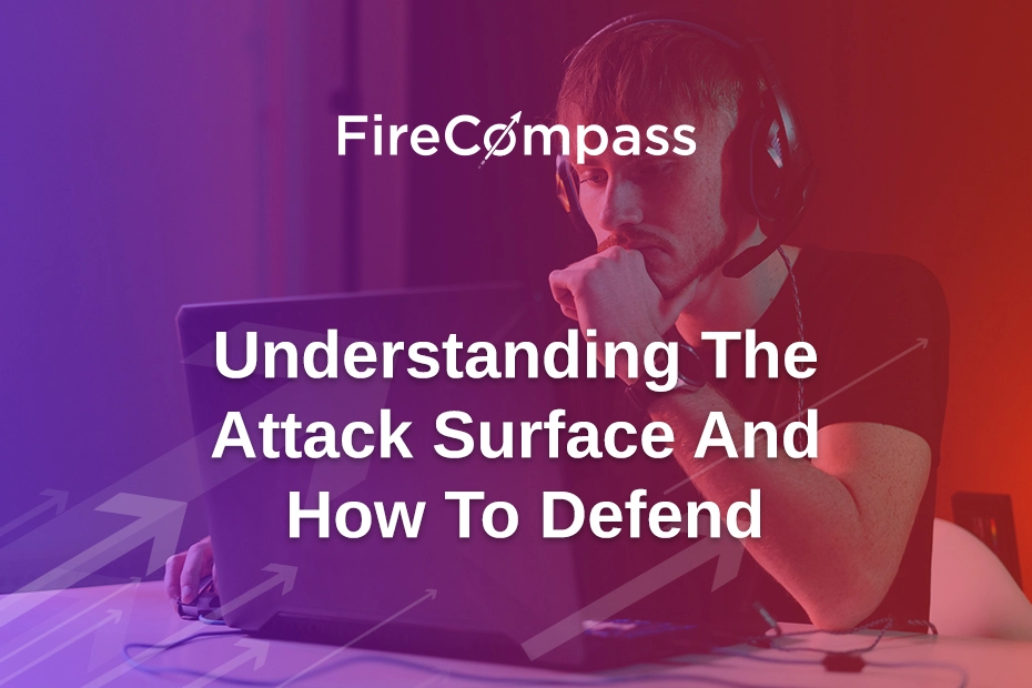 Understanding The Attack Surface And How To Defend