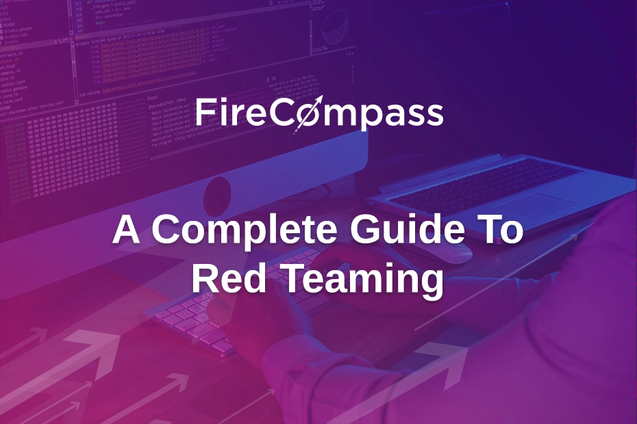 A Complete Guide To Red Teaming | FireCompass