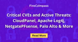 Critical CVEs and Active Threats CloudPanel, Apache Log4j, NetgatePFsense, Palo Alto & More