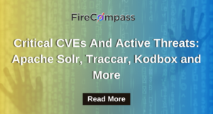 Critical CVEs And Active Threats Apache Solr, Traccar, Kodbox and More