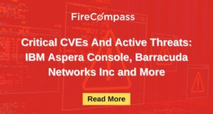 Critical CVEs And Active Threats IBM Aspera Console, Barracuda Networks Inc