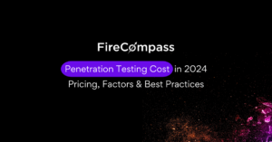 Penetration Testing Cost in 2024: Pricing, Factors & Best Practices