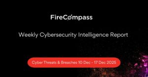 Weekly Cybersecurity Intelligence Report Cyber Threats & Breaches 10 Dec - 17 Dec 2025 Weekly Cybersecurity Intelligence Report Cyber Threats & Breaches 10 Dec - 17 Dec, 2025