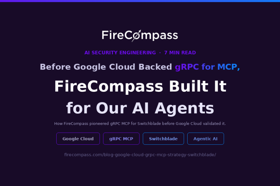 Before Google Cloud Backed gRPC for MCP, FireCompass Had Already Built It for Switchblade
