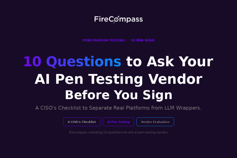 10 Questions to Ask Your AI Pen Testing Vendor Before You Sign