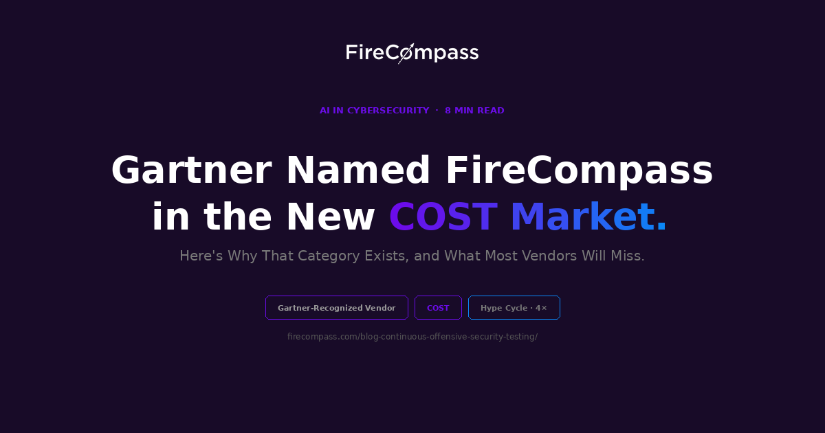 Gartner Named FireCompass in the New COST Market. Here’s Why That Category Exists, and What Most Vendors Are Going to Miss