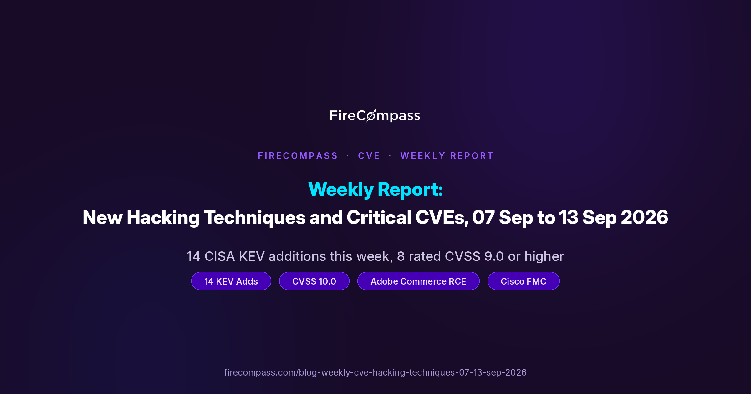 Weekly Report: New Hacking Techniques and Critical CVEs 07 Sep to 13 Sep 2026